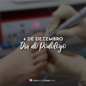 4 de Dezembro – Dia do Podólogo