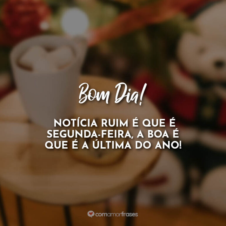 Frases da Última Segunda-feira do Ano - Com Amor, Frases