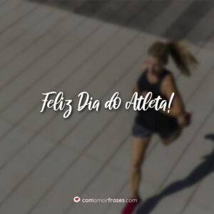 Feliz Dia do Atleta!
