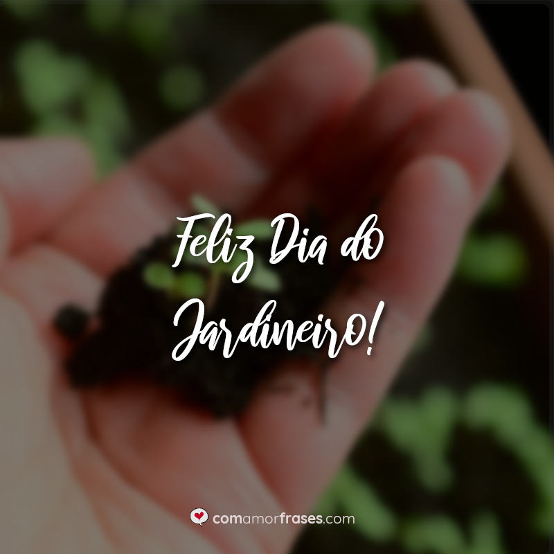 Frases Feliz Dia do Jardineiro!