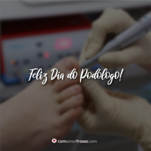 Feliz Dia do Podólogo!