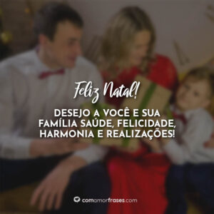 Neste Natal! Desejo a você e sua família saúde, felicidade, harmonia e realizações!