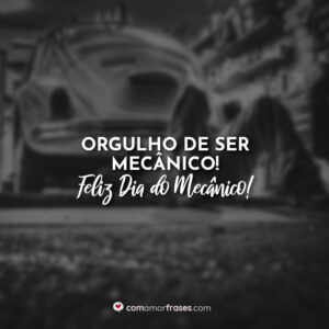 Orgulho de ser mecânico! Feliz Dia do Mecânico!