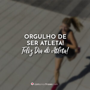 Orgulho de ser atleta! Feliz Dia do Atleta!