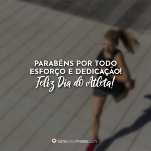 Parabéns por todo esforço e dedicação! Feliz Dia do Atleta!