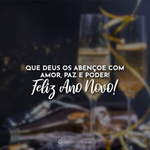 Que Deus os abençoe com amor, paz e poder! Feliz Ano Novo!
