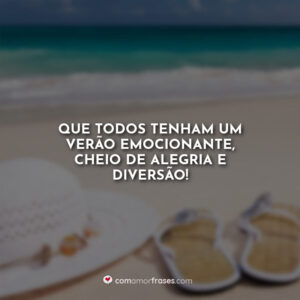 Que todos tenham um verão emocionante, cheio de alegria e diversão!