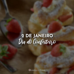 2 de Janeiro – Dia do Confeiteiro