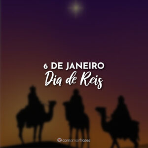 6 de Janeiro – Dia de Reis