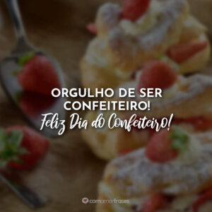 Orgulho de ser confeiteiro! Feliz Dia do Confeiteiro!