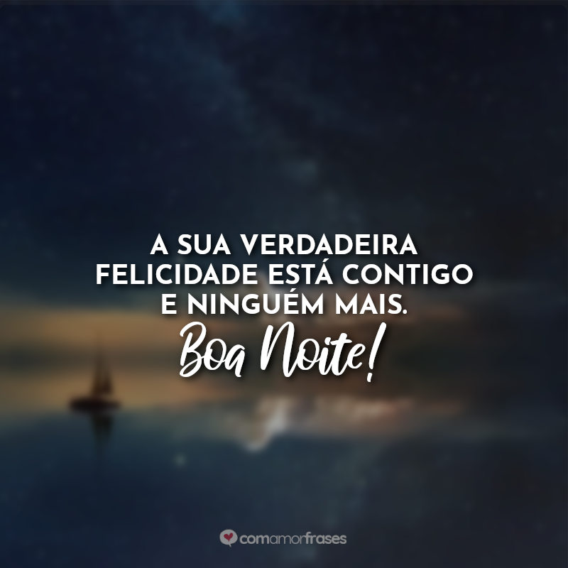 Frases de Boa Noite A sua verdadeira.