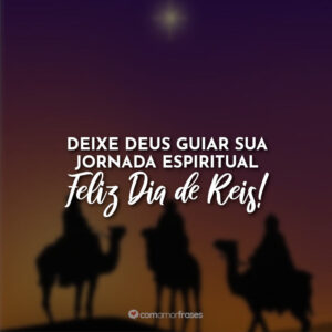 Deixe Deus guiar sua jornada espiritual. Feliz Dia de Reis!