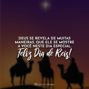 Deus se revela de muitas maneiras. Que Ele se mostre a você neste dia especial. Feliz Dia de Reis!