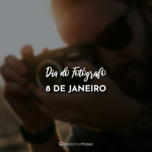 Dia do Fotógrafo – 8 de Janeiro