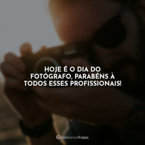 Hoje é o dia do fotógrafo, parabéns à todos esses profissionais!