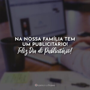 Na nossa família tem um publicitário! Feliz Dia do Publicitário!