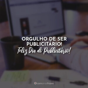 Orgulho de ser publicitário! Feliz Dia do Publicitário!