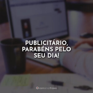 Publicitário, parabéns pelo seu dia!