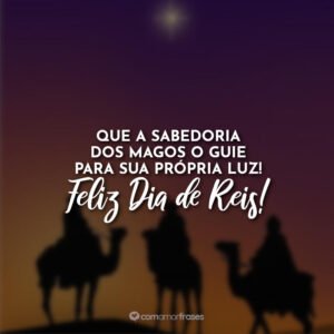 Que a sabedoria dos Magos o guie para sua própria luz! Feliz Dia de Reis!