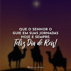 Que o Senhor o guie em suas jornadas hoje e sempre. Feliz Dia de Reis!