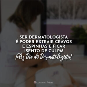 Ser dermatologista é poder extrair cravos e espinhas e ficar isento de culpa!