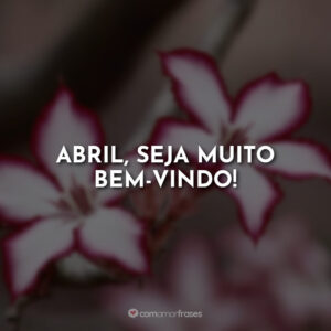 Abril, seja muito bem-vindo!