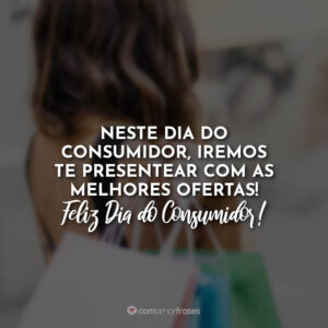 Neste dia do consumidor, iremos te presentear com as melhores ofertas! Feliz Dia do Consumidor!