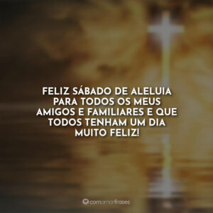 Feliz sábado de aleluia para todos os meus amigos e familiares e que todos tenham um dia muito feliz!