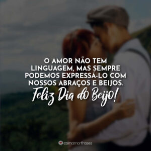 O amor não tem linguagem, mas sempre podemos expressá-lo com nossos abraços e beijos. Feliz Dia do Beijo!