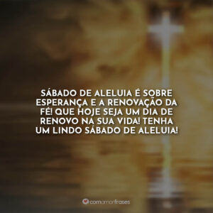 Sábado de aleluia é sobre esperança e a renovação da fé! Que hoje seja um dia de renovo na sua vida! Tenha um lindo sábado de aleluia!