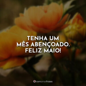 Tenha um mês abençoado. Feliz maio!