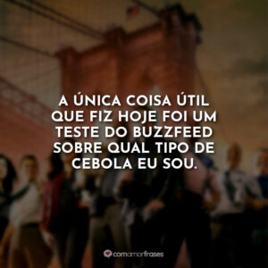 A única coisa útil que fiz hoje foi um teste do Buzzfeed sobre qual tipo de cebola eu sou.