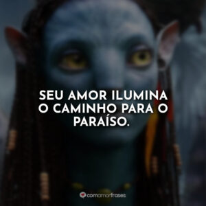 Seu amor ilumina o caminho para o paraíso.