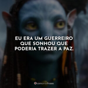 Eu era um guerreiro que sonhou que poderia trazer a paz.