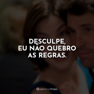 Desculpe, eu não quebro as regras.