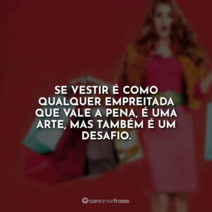 Se vestir é como qualquer empreitada que vale a pena, é uma arte, mas também é um desafio.