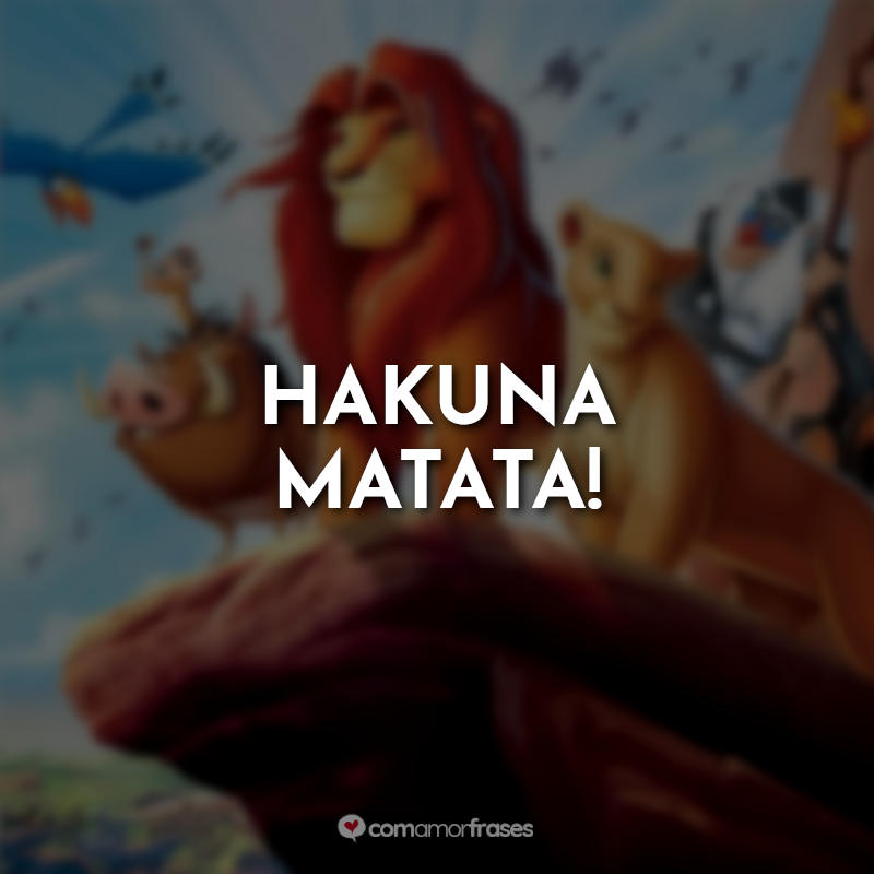 Frases O Rei Leão: Hakuna Matata!
