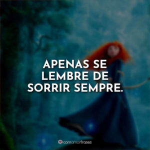 Apenas se lembre de sorrir sempre.