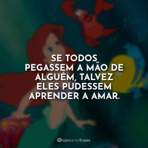 Se todos pegassem a mão de alguém, talvez eles pudessem aprender a amar.