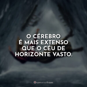 O cérebro é mais extenso que o céu de horizonte vasto.
