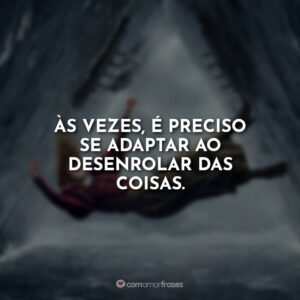 Às vezes, é preciso se adaptar ao desenrolar das coisas.