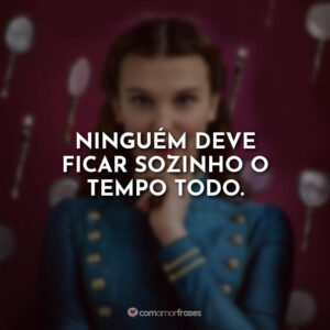 Ninguém deve ficar sozinho o tempo todo.