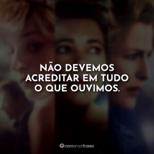 Não devemos acreditar em tudo o que ouvimos.