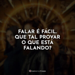 Falar é fácil. Que tal provar o que está falando?