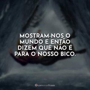 Mostram-nos o mundo e então dizem que não é para o nosso bico. 1899