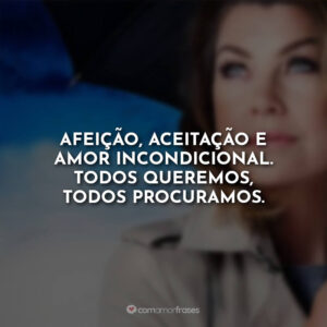 Afeição, aceitação e amor incondicional. Todos queremos, todos procuramos.