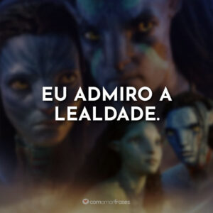 Eu admiro a lealdade.