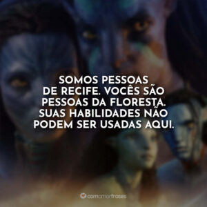 Somos pessoas de recife. Vocês são pessoas da floresta. Suas habilidades não podem ser usadas aqui.