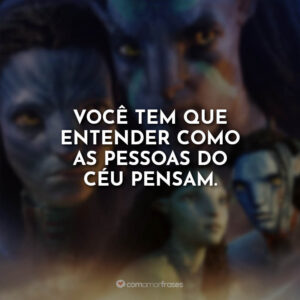 Você tem que entender como as pessoas do céu pensam.