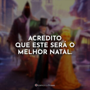 Acredito que este será o melhor Natal.